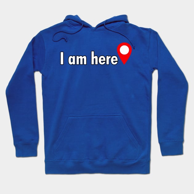 I am here. Hoodie by cdclocks